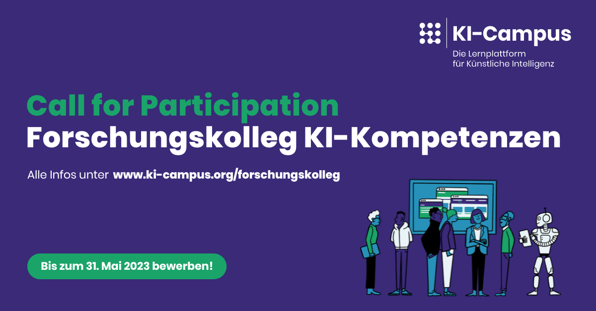 Titelbild für die Meldung mit dem Titel "CALL FOR PARTICIPATION: FORSCHUNGSKOLLEG KI-KOMPETENZEN. Alle Infos unter www.ki-campus.org/forschungskolleg - Jetzt bis zum 31. Mai 2023 bewerben!" Logo rechts oben: KI-Campus. Die Lernplattform für Künstliche Intelligenz. Rechts unten befindet sich eine Grafik, das ein Team zusammen mit einem Robotor vor einer Präsentation zeigt. 