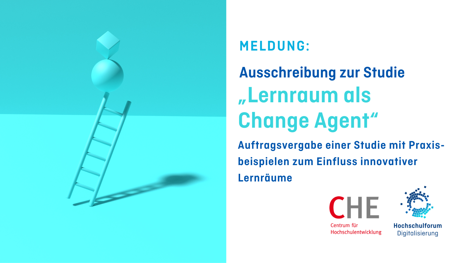 Titelbild der Meldung: „Ausschreibung zur Studie „Lernraum als Change Agent““. Untertitel: „Auftragsvergabe zum Einfluss innovativer Lernräume“. Grafik auf der linken Seite: Sprossenleiter vor türkisem Hintergrund. Logos rechts unten: CHE Centrum für Hochschulentwicklung und Hochschulforum Digitalisierung. 