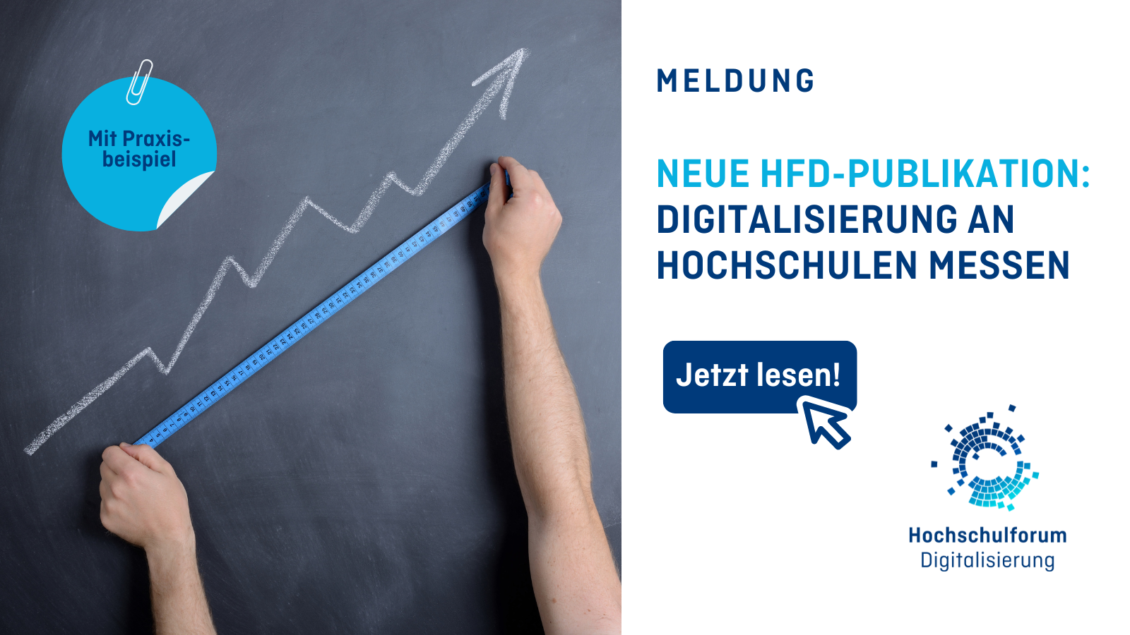 Titelbild zur Meldung: Neue HFD-Publikation: Digitalisierung an Hochschulen messen.  Jetzt lesen mit einem Praxisbeispiel an der Hochschule Bremen. Logo: Hochschulforum Digitalisierung. Links ist ein Abschnitt Bild mit zwei Händen zu sehen, die eine steigende Kurve vermessen.