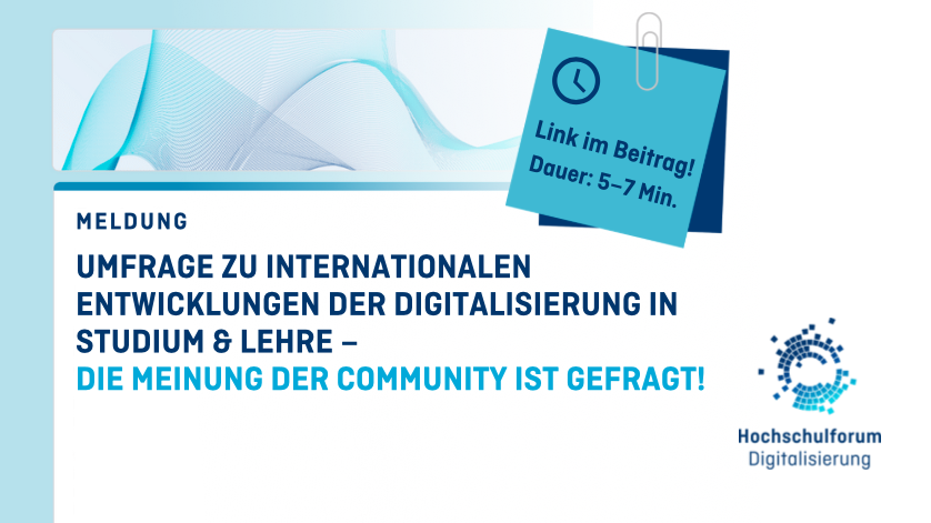 Titelbild zur Meldung: Umfrage zu internationalen Entwicklungen der Digitalisierung in Studium & Lehre – die Meinung der Community ist gefragt! Die Umfrage dauert etwa 5 bis 7 Minuten. Logo: Hochschulforum Digitalisierung.