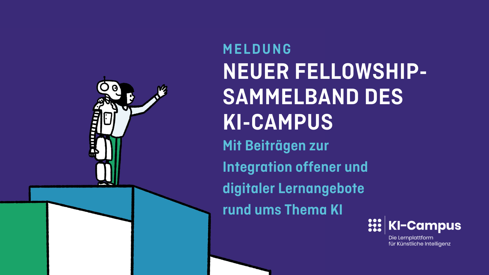 Links: Gezeichnetes Bild von einem Roboter und einer Person, die Arm in Arm auf einem blauen Podest stehen. Text: Neuer Fellowship-Sammelband des KI-Campus online. Mit Beiträgen zur Integration offener, digitaler Lehrangebote rund ums Thema KI. Logo: Hochschulforum Digitalisierung