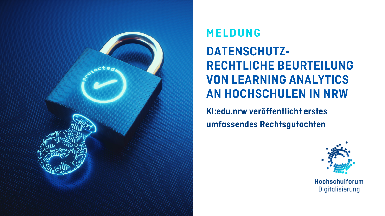 Titelbild zur Meldung "DATENSCHUTZRECHTLICHE BEURTEILUNG VON LEARNING ANALYTICS AN HOCHSCHULEN IN NRW - KI:EDU.NRW VERÖFFENTLICHT ERSTES UMFASSENDES RECHTSGUTACHTEN". Links im Bild: Ein Schloss, das mit einem digitalen Schlüssel verschlossen ist und auf dem "Protected" steht. Rechts unten: Logo vom Hochschulforum Digitalisierung