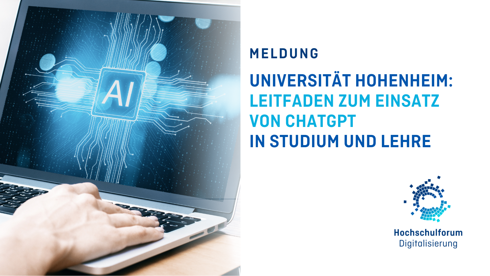 Titelbild zur Meldung: UNI HOHENHEIM: LEITFADEN ZUM EINSATZ VON CHATGPT VERÖFFENTLICHT. Links im Bild: Auf dem Bildschirm eines Laptops steht groß AI für Artifical Intelligence. Logo rechts unten: Hochschulforum Digitalisierung