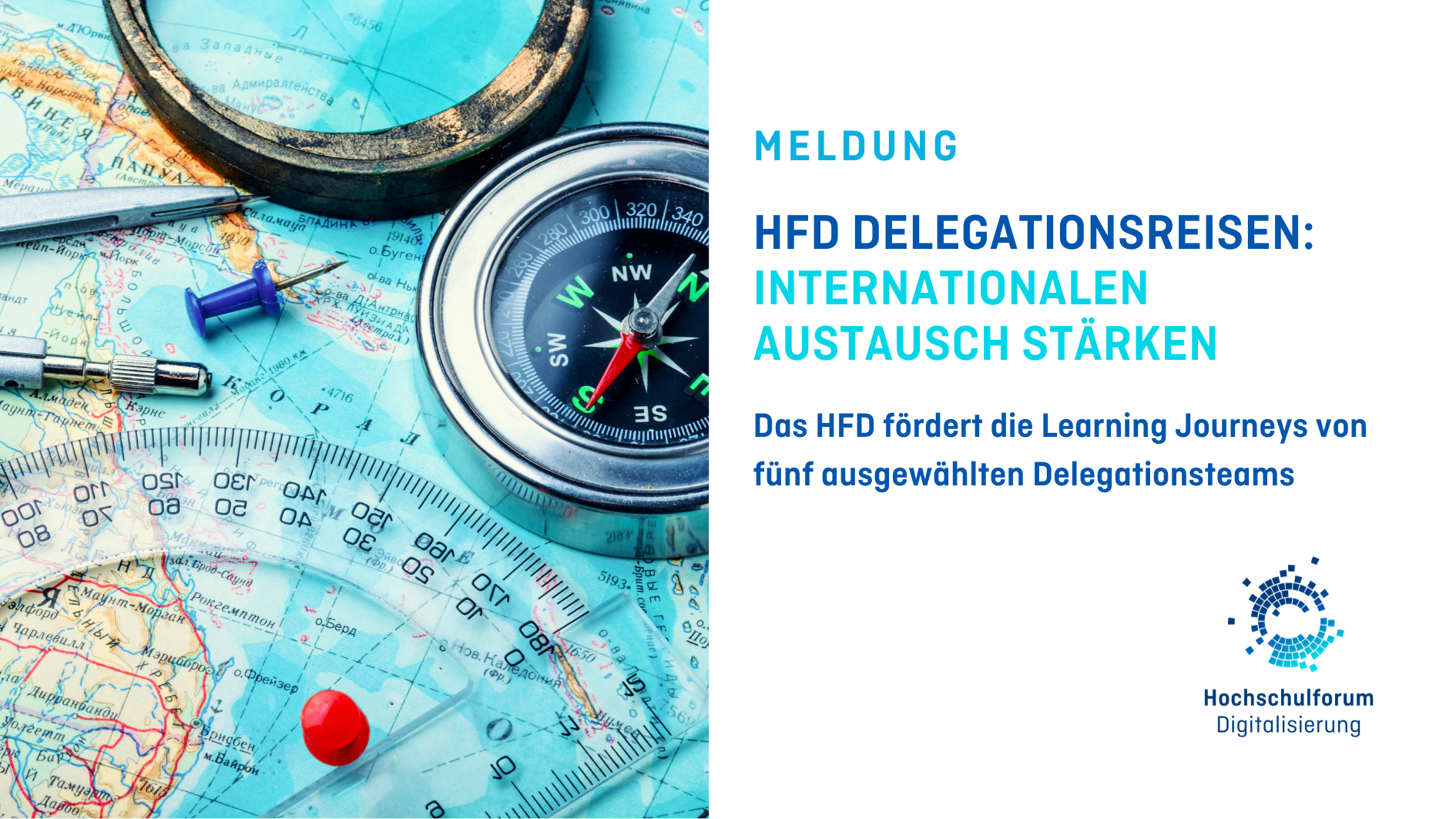 Titelbild der Meldung: "HFD DELEGATIONSREISE 2023: DIESE TEAMS HABEN GEWONNEN". Untertitel: "Das HFD fördert die Learning Journeys von fünf ausgewählten Delegationsteams". Foto links: Landkarte mit Kompass, Stecknadeln, Lupe, Lineal und Zirkel. Logo rechts unten: Hochschulforum Digitalisierung