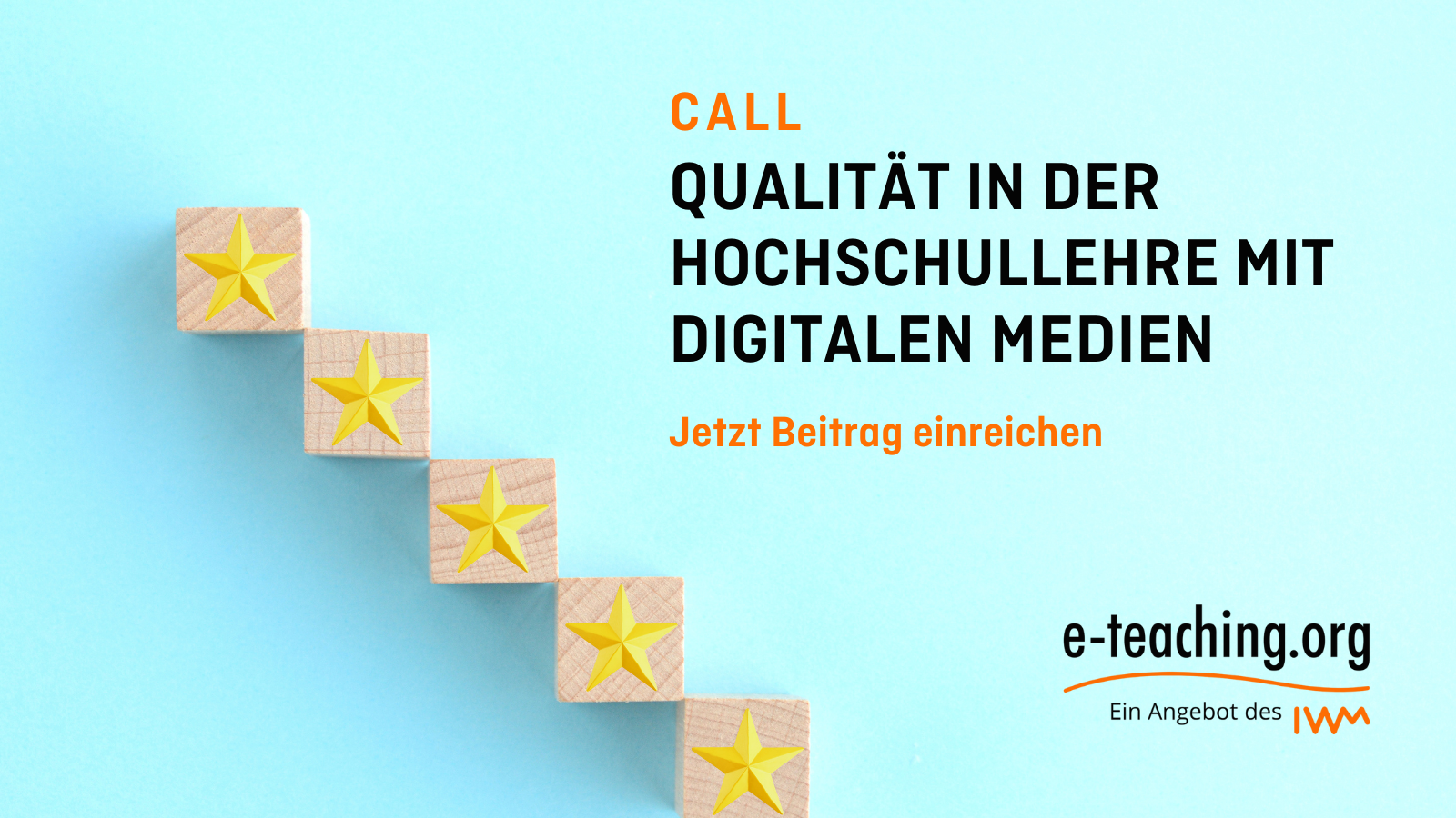 Bild: Horizontal nach links oben ausgerichtete Holzwürfel mit gelben Sternen. Text: Call. Qualität in der Hochschule mit digitalen Medien. Jetzt Beitrag einreichen.