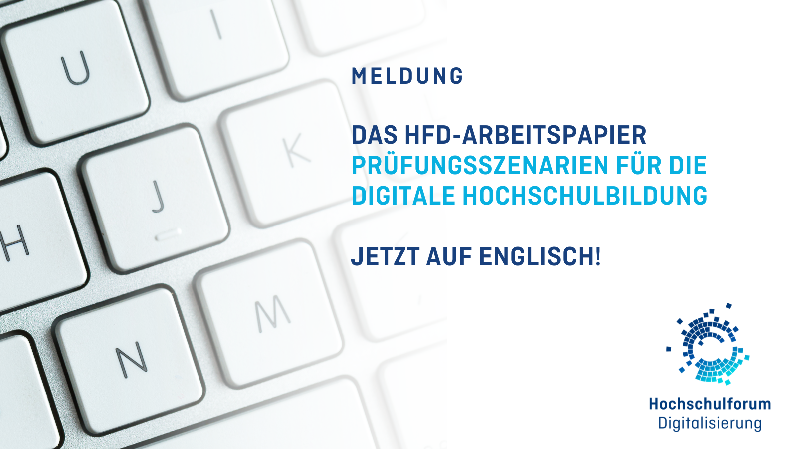 Titelbild zur Meldung, links im Bild ist eine weiße Tastatur abgebildet, auf weißem Hintergrund in dunkelblauer Schrift steht der Text: Das HFD-Arbeitspapier “Prüfungsszenarien für die digitale Hochschulbildung” jetzt auch auf Englisch!; rechts unten befindet sich das HFD-Logo in selben Dunkelblauton