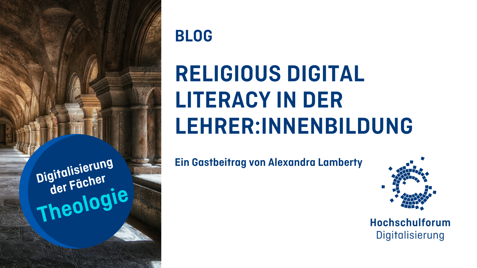 Titelbild zum Blogbeitrag: Religious digital literacy in der Lehrer:innenbildung. Ein Gastbeitrag von Alexandra Lamberty. Links: Symbolbild: Foto einer Galerie um den Kreuzganghof eines Klosters. Button: Digitalisierung der Fächer: Theologie. Logo rechts unten: Hochschulforum Digitalisierung.