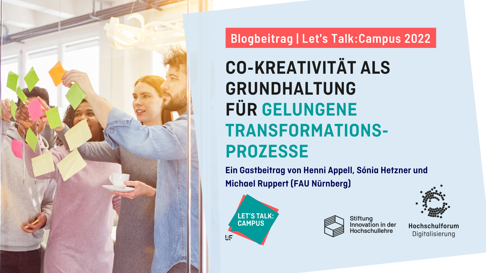 Titelbild zur Blogreihe "Let's Talk Campus". Titel Rechts: CO-KREATIVITÄT ALS GRUNDHALTUNG FÜR GELUNGENE TRANSFORMATIONSPROZESSE. Ein Artikel von Henni Appell, Sónia Hetzner und Michael Ruppert. Logo: Hochschulforum Digitalisierung, Stiftung Innovation in der Hochschullehre, Let's Talk Campus.