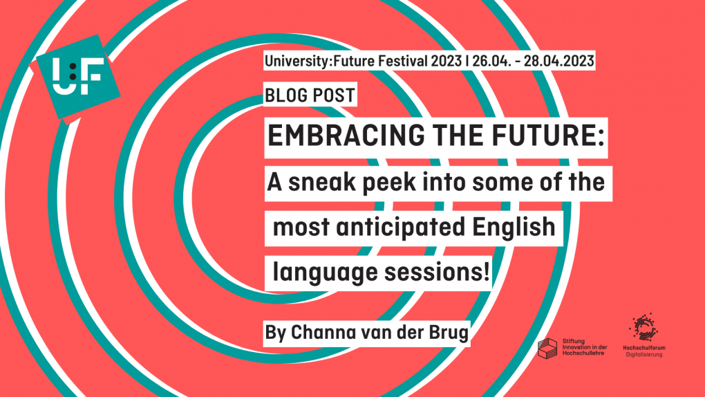 Sharepic für den Blogartikel über die internationalen Sessions beim U:FF 2023, Text: University:Future Festival 2023 I 26.04. - 28.04.2023, BLOGARTIKEL, EMBRACING THE FUTURE: Ein Einblick in einige der am meisten erwarteten, englisch- sprachigen Sessions!, Von Channa van der Brug; unten rechst befinden sich die Logos des HFD und der StiL, oben links das Logo des U:FF 2023 