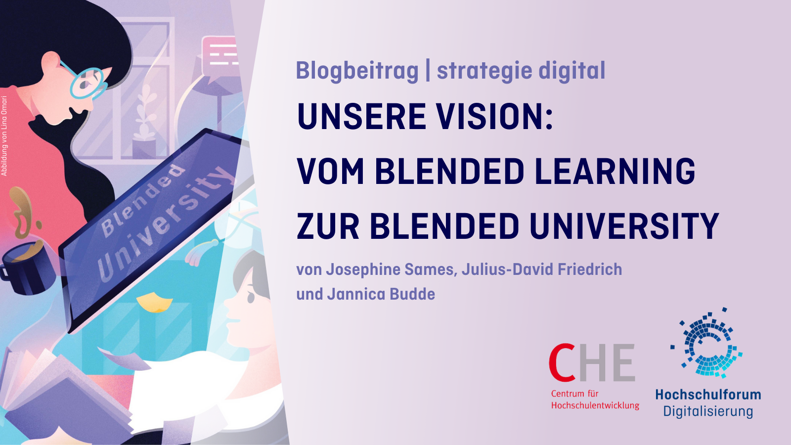 Titelbild zum Blogbeitrag: Unsere Vision - vom Blended Learning zur Blended University. Ein Beitrag von Josephine Sames, Julius Friedrich und Jannica Budde. Logos: CHE - Centrum für Hochschulentwicklung, Hochschulforum Digitalisierung