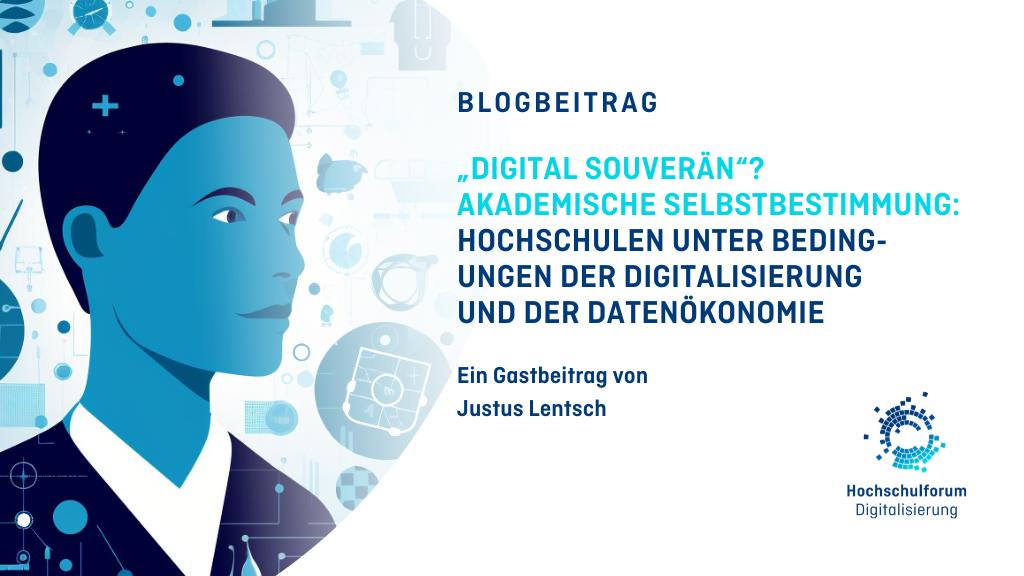 Titelbild zum Blogbeitrag: „DIGITAL SOUVERÄN“?AKADEMISCHE SELBSTBESTIMMUNG:  HOCHSCHULEN UNTER BEDING- UNGEN DER DIGITALISIERUNG  UND der DATENÖKONOMIE. Ein Gastbeitrag von Justus Lentsch. Logo: Hochschulforum Digitalisierung. 