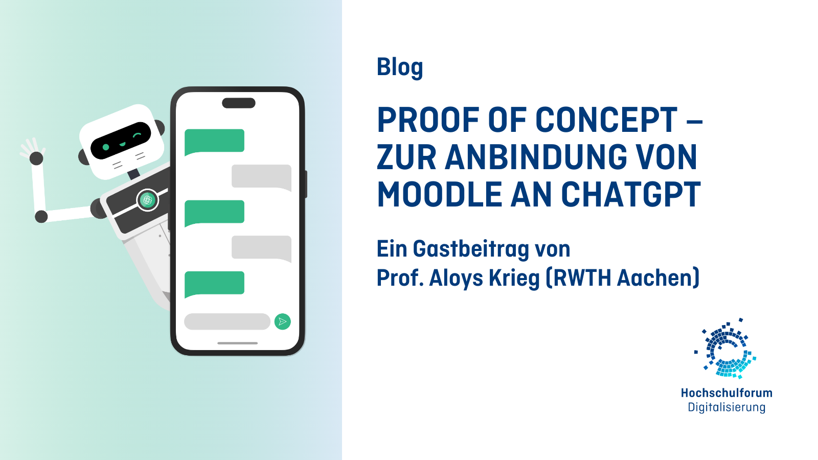 Titelbild zum Blogartikel: Proof of concept – zur Anbindung von Moodle an ChatGPT. Ein Gastbeitrag von Prof. Aloys Krieg (RWTH Aachen). Links: Symbolbild Roboter mit Iphone-Chat. Rechts unten: Logo Hochschulforum Digitalisierung.