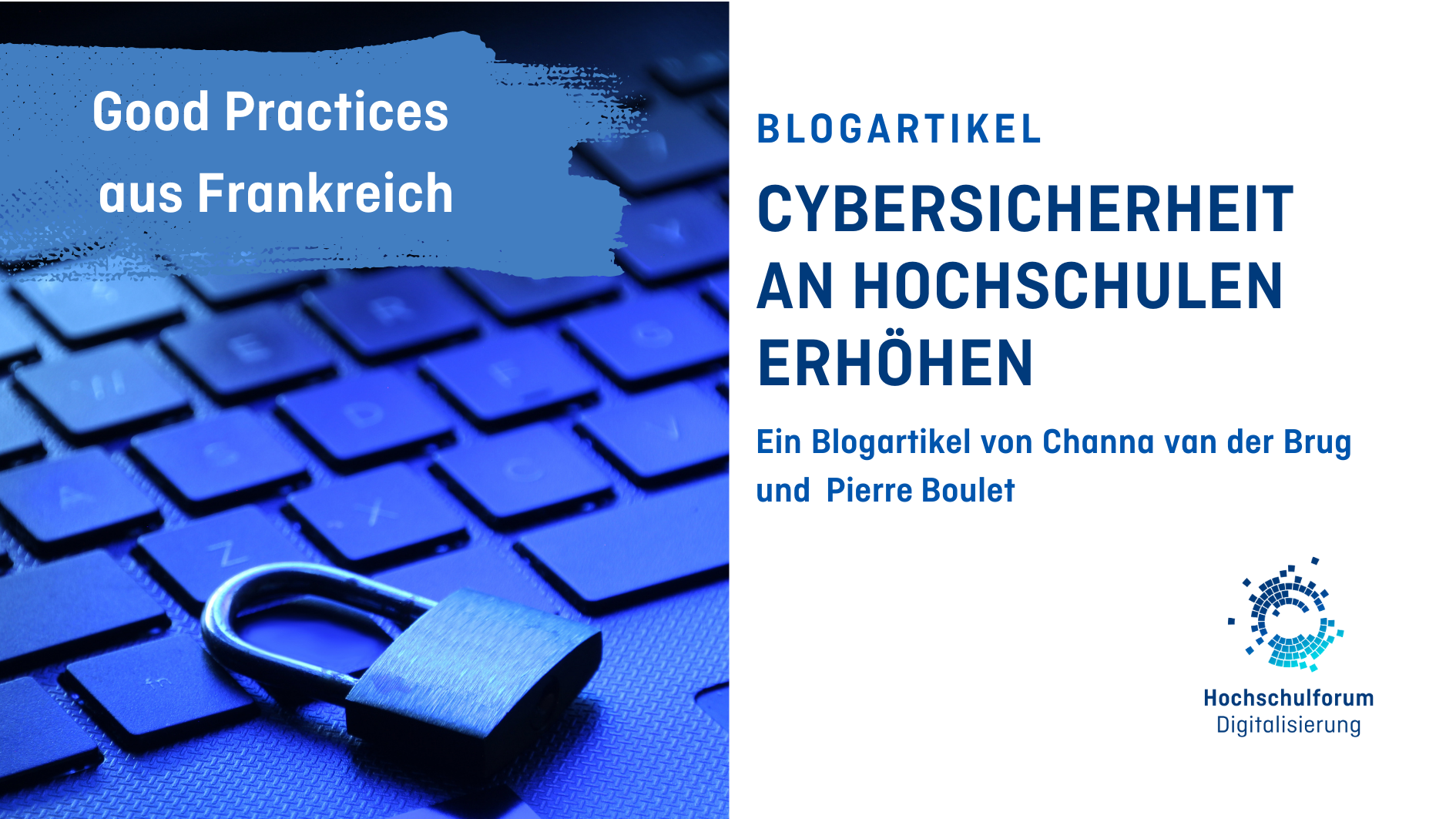 Titelbild des Blogartikels: "CYBERSICHERHEIT AN HOCHSCHULEN ERHÖHEN: GOOD PRACTICES AUS FRANKREICH". Untertitel: "Ein Blogbeitrag von Channa van der Brug und Pierre Boulet". Blaues Bild links zeigt ein Schloss, das auf einer Tastatur liegt. Logo rechts unten: Hochschulforum Digitalisierung.