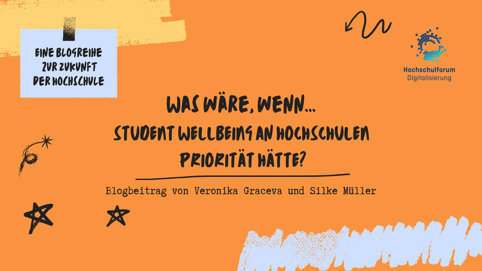 Titelbild vom Blogbeitrag: "WAS WÄRE, WENN... STUDENT WELLBEING AN HOCHSCHULEN PRIORITÄT HÄTTE?" Ein Blogbeitrag von Veronika Graveca und Silke Müller. Eine Blogreihe zur Zukunft der Hochschule. Oben rechts: Logo Hochschulforum Digitalisierung