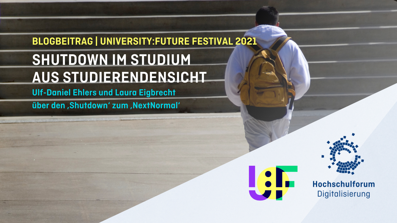 Mensch mit Rucksack in der Rückenansicht; Text: Blogbeitrag U:FF 21: Shutdown aus der Studierendensicht; Ulf-Daniel Ehlers und Laura Eigbrecht über  den‚Shutdown‘ zum ‚NextNormal‘ mit Podcast