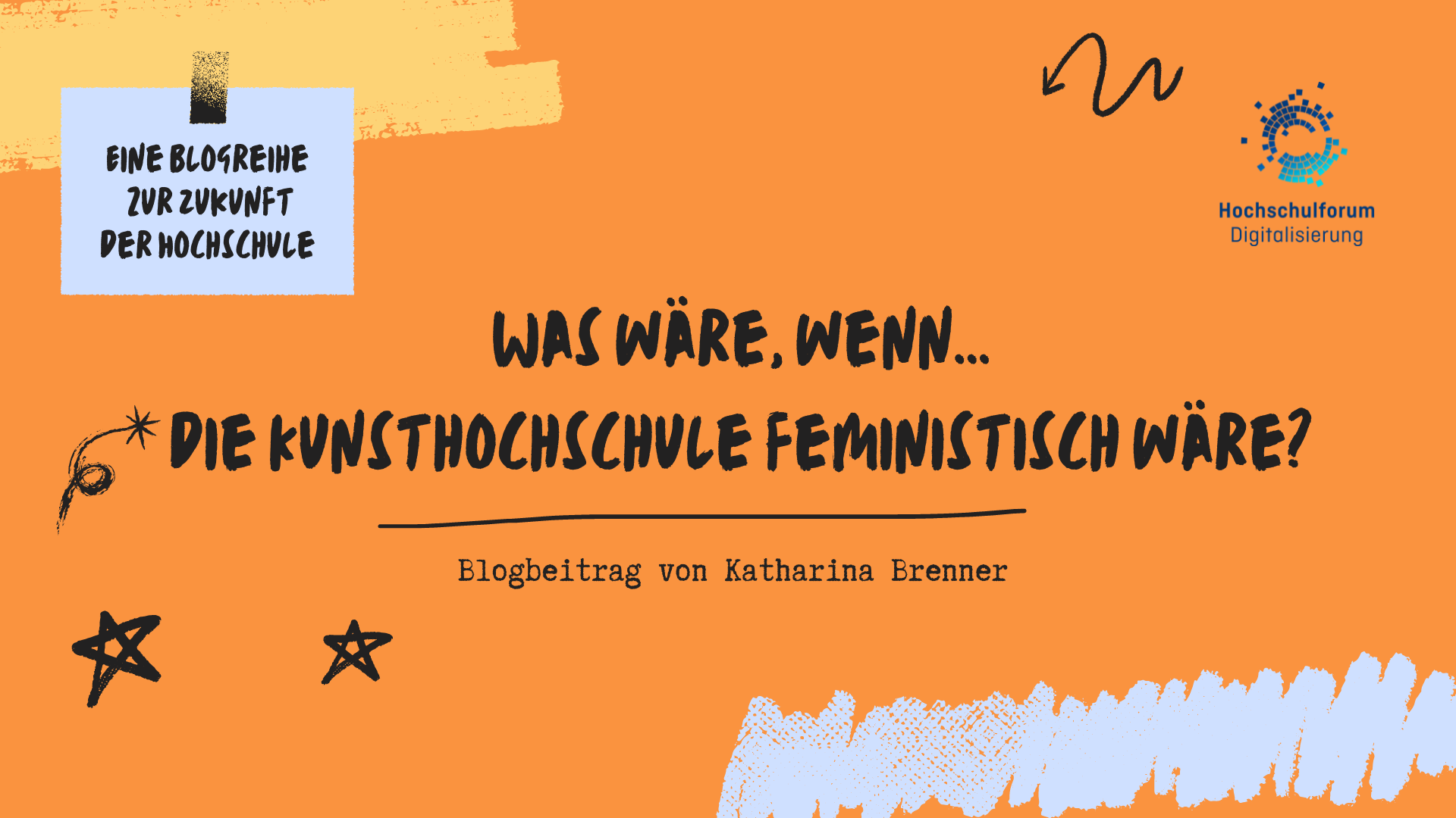 Titelbild vom Blogbeitrag: "WAS WÄRE, WENN... DIE KUNSTHOCHSCHULE FEMINISTISC WÄRE?" Ein Blogbeitrag von Katharina Brenner. Eine Blogreihe zur Zukunft der Hochschule. Oben rechts: Logo Hochschulforum Digitalisierung