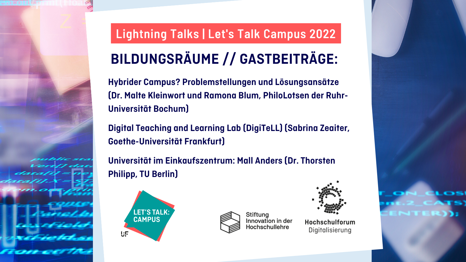 Titelbild: Blogbeitrag zur Reihe "Let's Talk Campus" 2022: "BILDUNGSRÄUME. Gastbeiträge: "Hybrider Campus? Problemstellungen und Lösungsansätze" von Dr. Malte Kleinwort und Ramona Blum, PhiloLotsen an der Ruhr-Universität Bochum, "Digital Teaching and Learning Lab (DigiTeLL)" von Sabrina Zeaiter von der Goethe-Universität Frankfurt und "Universität im Einkaufszentrum: Mall Anders" von Dr. Thorsten Philipp von der TU Berlin. Logos: HFD, Lets Talk Campus, Stiftung Innovation in der Hochschullehre.