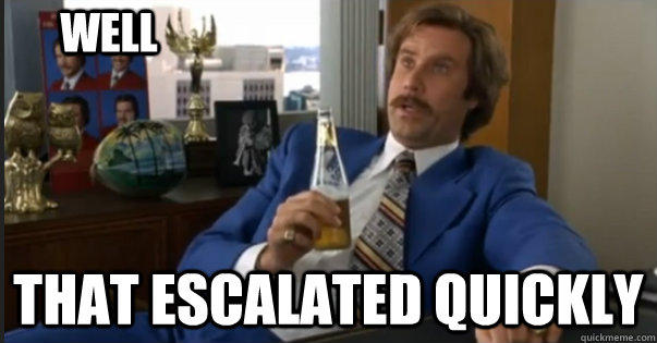 Meme, Ron Burgundy aus dem Film Anchorman schaut überrascht "Well, that escalated quickly"