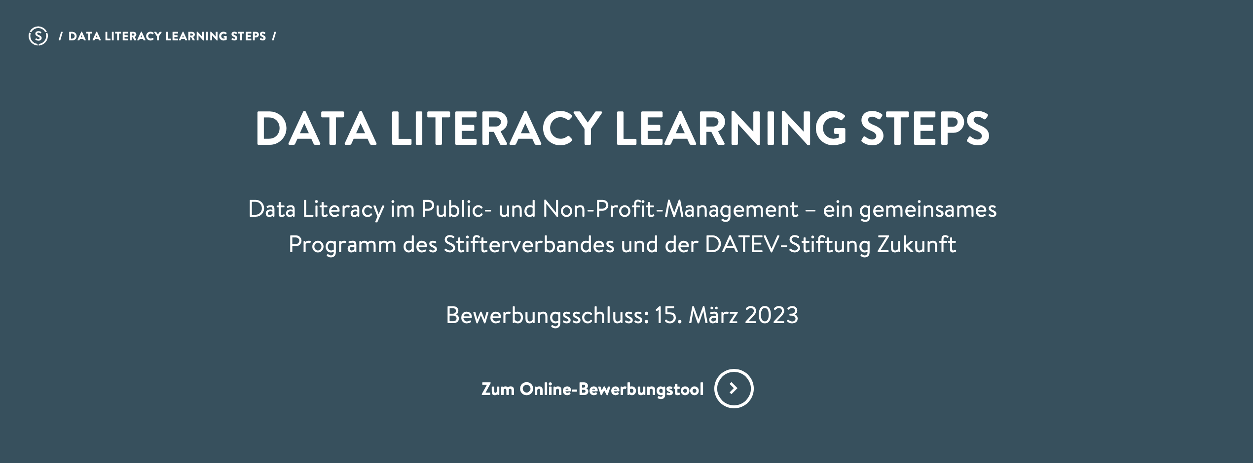 Anmeldemaske: DATA LITERACY LEARNING STEPS Data Literacy im Public- und Non-Profit-Management – ein gemeinsames Programm des Stifterverbandes und der DATEV-Stiftung Zukunft  Bewerbungsschluss: 15. März 2023  Zum Online-Bewerbungstool hier klicken!