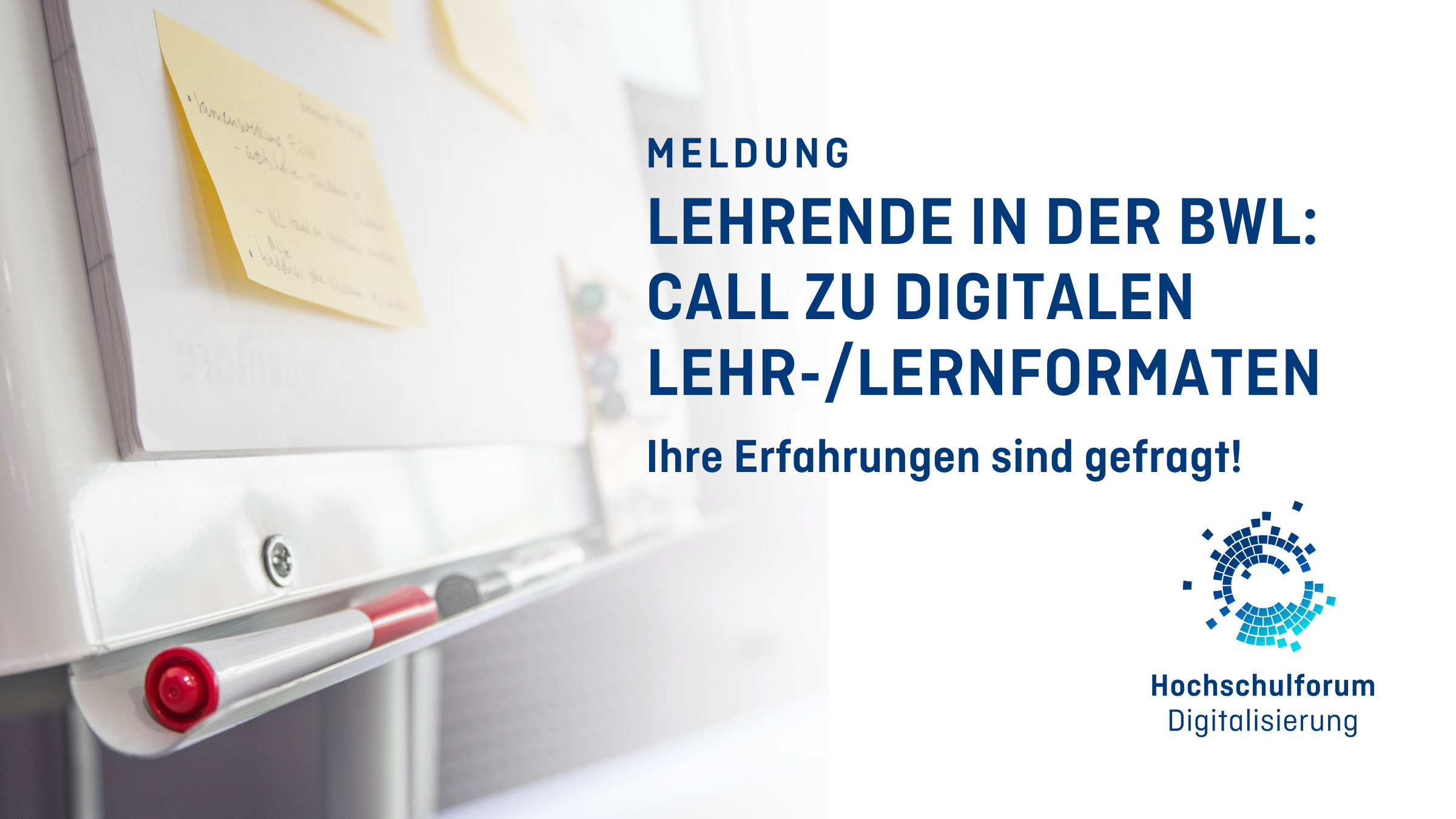 Hintergrundbeschreibung: Whiteboard mit Post-It Notes beklebt und einem roten Stift in der Rille des Boards, Text: Meldung, LEHRENDE IN DER BWL:  CALL ZU DIGITALEN LEHR-/LERNFORMATEN, Ihre Erfahrungen sind jetzt gefragt!