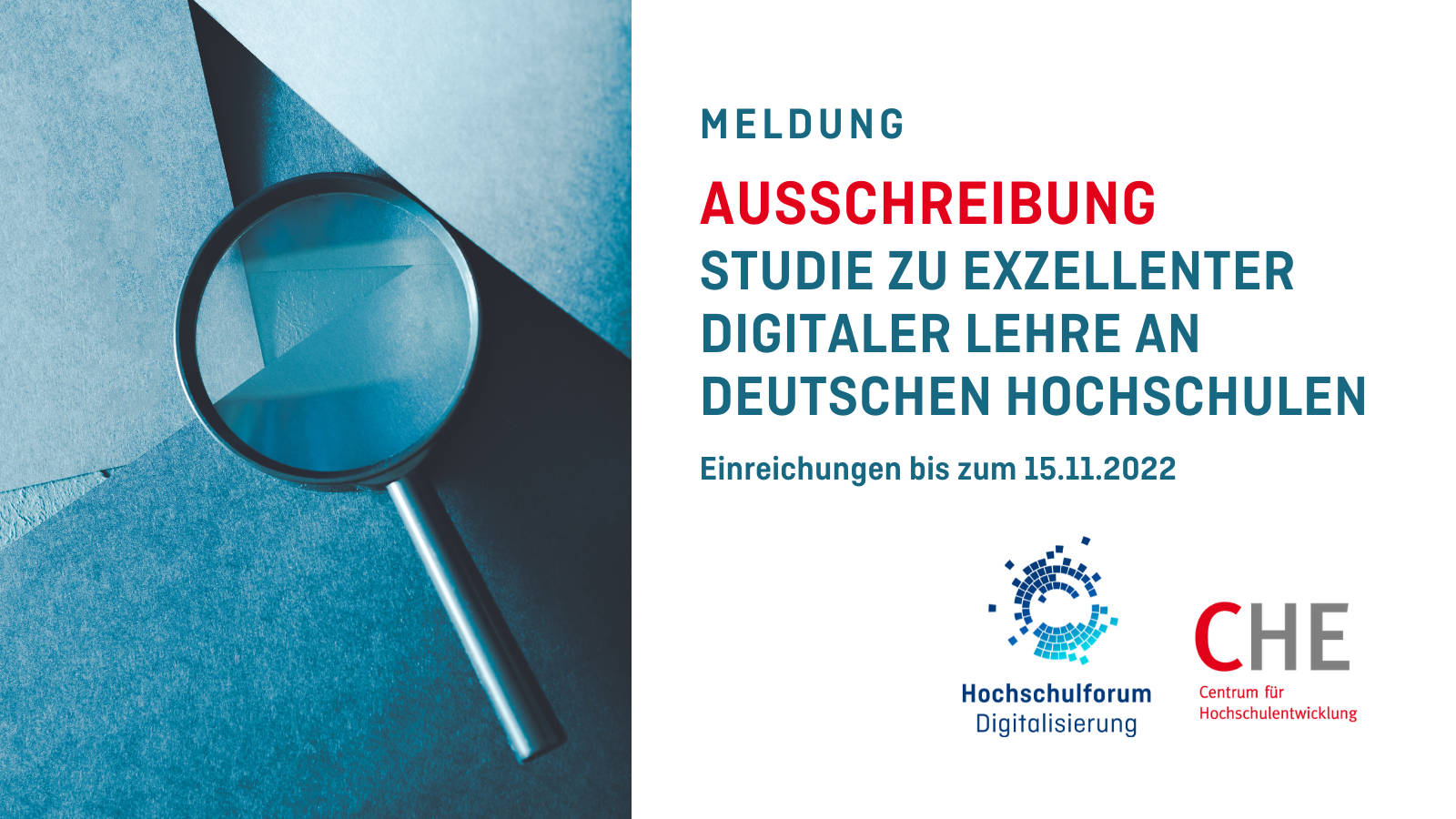 Auf der linken Seite befindet sich vor einem petrol-farbenen Hintergrund eine Lupe. Auf der rechten Seite steht "Meldung. Ausschreibung. Studie zu exzellenter digitalen Lehren an deutschen Hochschulen. Einreichungen bis zum 15.11.2022". Dadrunter befindet sich das Logo vom HFD und vom CHE.