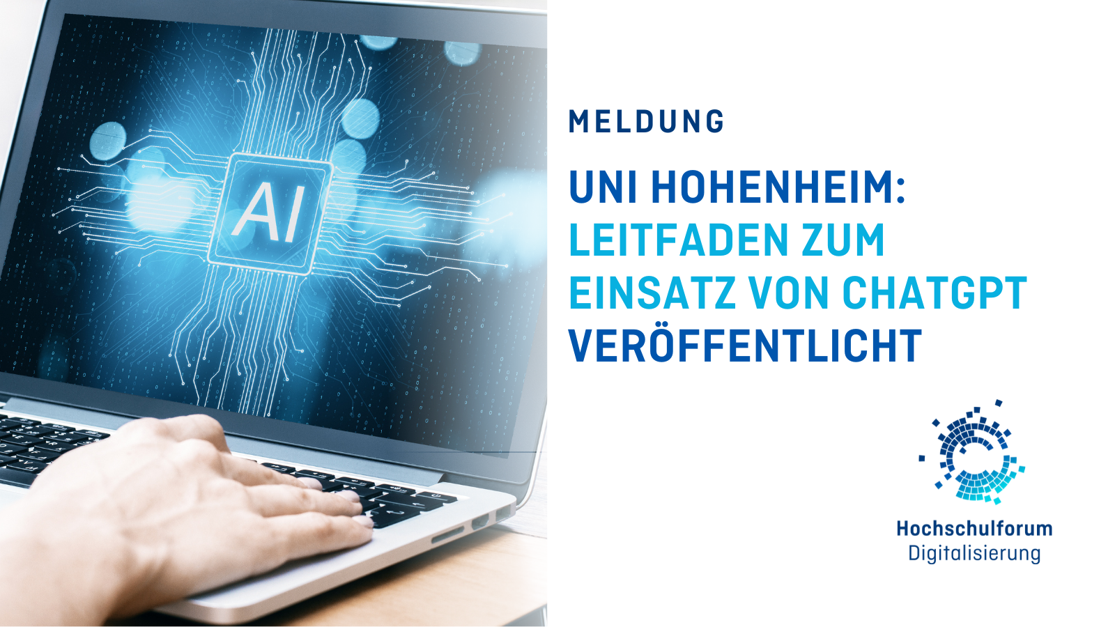 Titelbild zur Meldung: UNI HOHENHEIM: LEITFADEN ZUM EINSATZ VON CHATGPT VERÖFFENTLICHT. Links im Bild: Auf dem Bildschirm eines Laptops steht groß AI für Artifical Intelligence. Logo rechts unten: Hochschulforum Digitalisierung