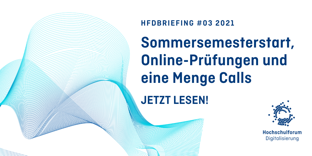 HFDbriefing Nummer 3 2021; Sommersemesterstart, Online-Prüfungen und eine Menge Calls