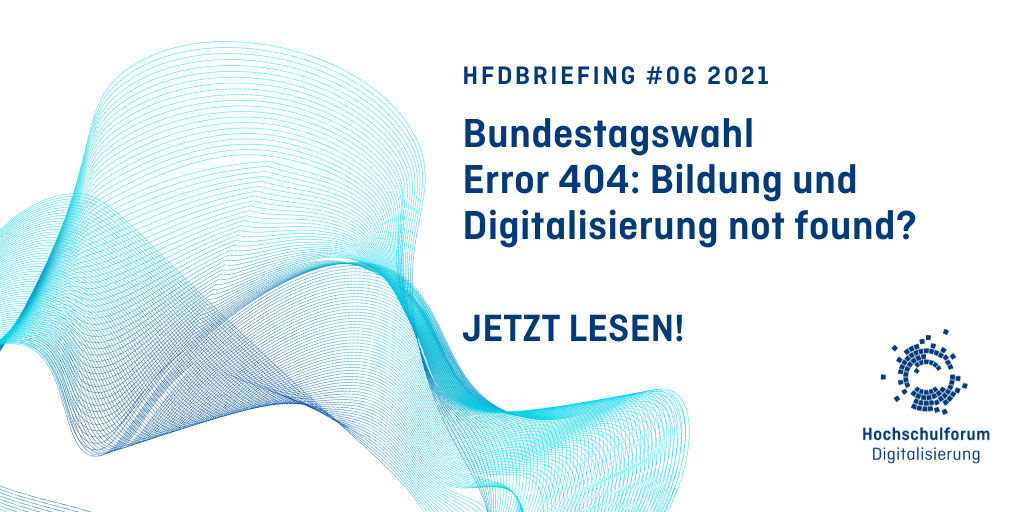 türkis-dunkelblau changierende Netzstruktur vor weißem Grund. Text: HFDbriefing #06 2021. Bundestagswahl. Error 404: Bildung und Digitalisierung not found?