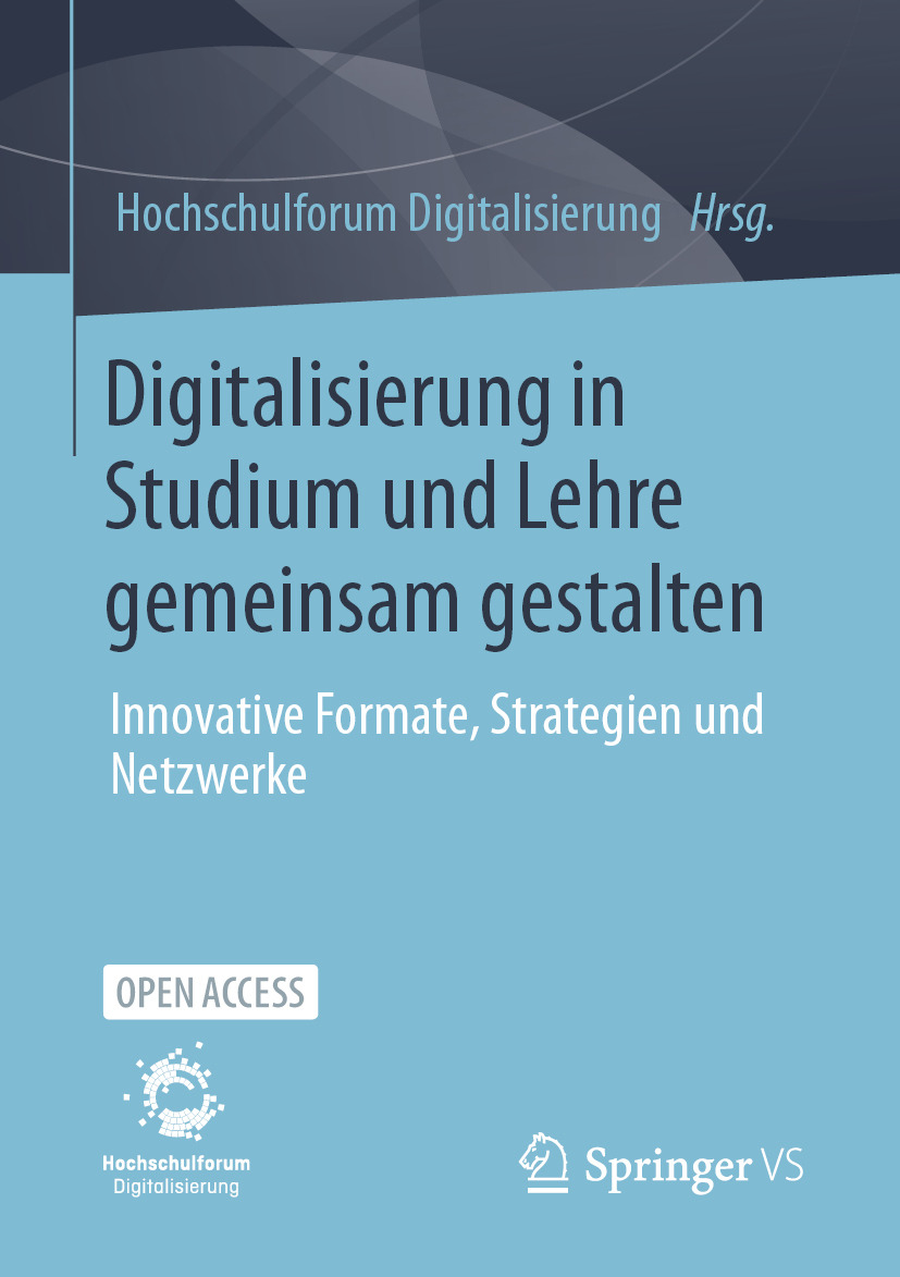 Hellblaues Buchcover. Text: Hochschulforum Digitalisierung (Hrsg.). Digitalisierung in Studium und Lehre gemeinsam gestalten. Innovative Formate, Strategien und Netzwerke. Open Access. Logo von; Springer VS