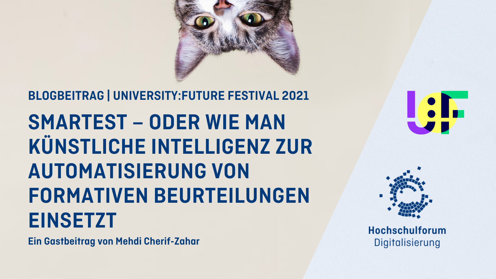 Titelbild: Smartest – oder wie man künstliche Intelligenz zur Automatisierung von formativen Beurteilungen einsetzt. Ein Gastbeitrag bei Mehdi Cherif-Zahar. Logo: University Future Festival 2021, Hochschulforum Digitalisierung